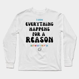 Everything Happens for a Reason Long Sleeve T-Shirt